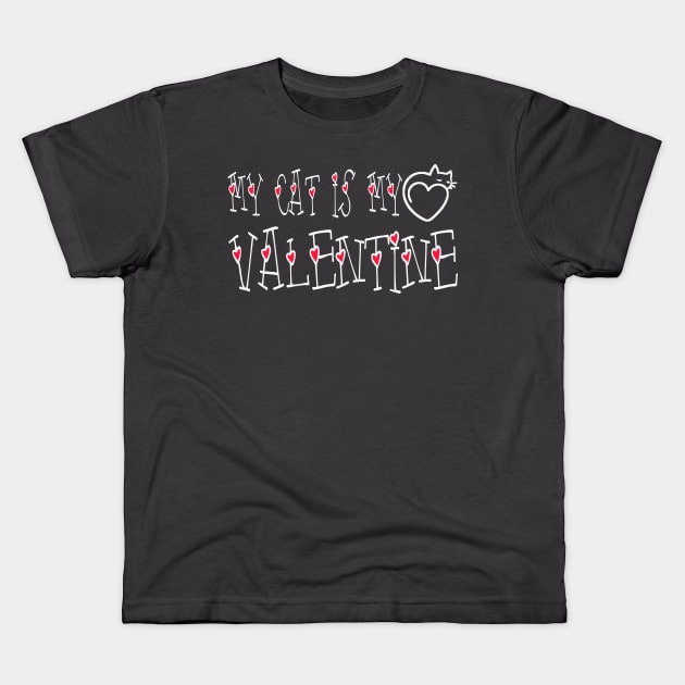 My Cat Is My Valentine Kids T-Shirt by BradyRain